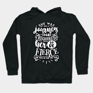 She Was On A Journey That Required Her To Be Fierce She Was Up For The Task Motivational Quote Hoodie